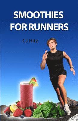 Smoothies for Runners: 32 Proven Smoothie Recipes to Take Your Running Performance to the Next Level, Decrease Your Recovery Time and Allow Y 1