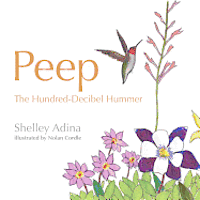 Peep, the Hundred Decibel Hummer: A picture book for early readers, based on true events 1