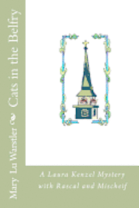 Mary Lu Warstler - Cats in the Belfry: A Laura Kenzel Mystery with Rascal and Mischeif, Häftad