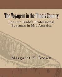 bokomslag The Voyageur in the Illinois Country: The Fur Trade's Professional Boatmen in Mid America