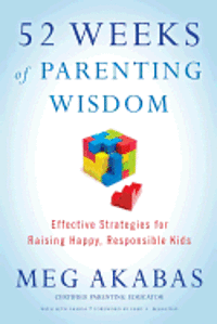 52 Weeks of Parenting Wisdom: Effective Strategies for Raising Happy, Responsible Kids 1