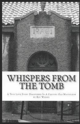 Whispers From The Tomb: A True Love Story Discovered In A Century Old Mausoleum 1