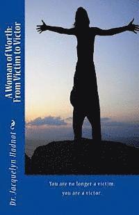 Jacquelyn Hadnot - A Woman of Worth: From Victim to Victor: From Victim to Victor, Häftad