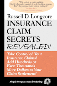 bokomslag Insurance Claim Secrets Revealed!: Take Control of Your Insurance Claims! Add Hundreds More Dollars To Your Claim Settlement!