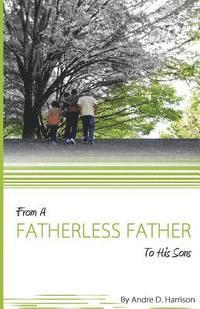 bokomslag From A Fatherless Father To His Sons