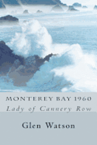 Glen Watson - Monterey Bay 1960: The Lady of Cannery Row, Häftad