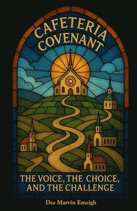 bokomslag Cafeteria Covenant: The Voice, the Choice, and the Challenge