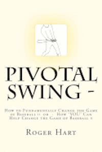 bokomslag Pivotal Swing -: How to Fundamentally Improve the Game of Baseball !!