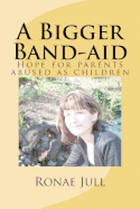 Ronae Jull - A Bigger Band-aid: Hope for parents abused as children, Häftad