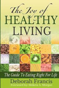 bokomslag The Joy of Healthy Living: The Guide To Eating Right For Life