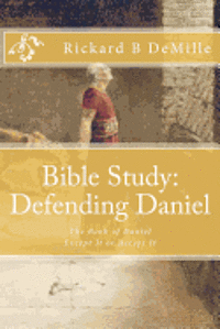 bokomslag Bible Study Defending Daniel: The Book of Daniel, Except It or Accept It