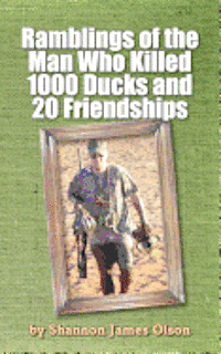 bokomslag Ramblings of the Man Who Killed 1000 Ducks and 20 Friendships: ...And that was just one season