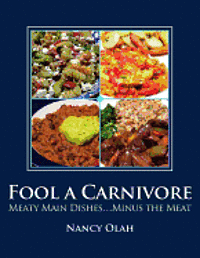 bokomslag Fool a Carnivore: Meaty Main Dishes . . . Minus the Meat