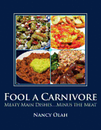 Nancy Olah - Fool a Carnivore: Meaty Main Dishes . . . Minus the Meat, Häftad