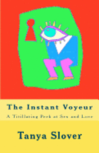 bokomslag The Instant Voyeur: A Titillating Peek at Sex and Love