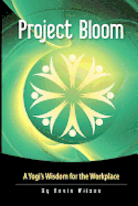 Kevin Wilson - Project Bloom: A Yogi's Wisdom for the Workplace, Häftad
