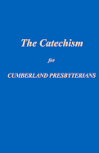 The Catechism for Cumberland Presbyterians 1