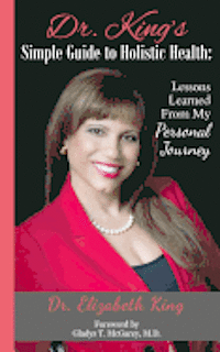 bokomslag Dr. King's Simple Guide to Holistic Health: Lessons Learned from My Personal Journey
