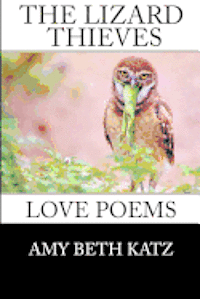 Amy Beth Katz - The Lizard Thieves: Love Poems, Häftad