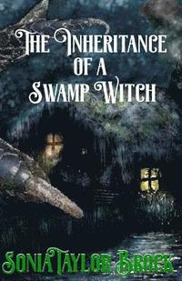 bokomslag The Inheritance of a Swamp Witch: The Swamp Witch Series