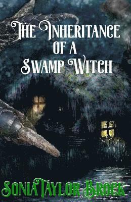 The Inheritance of a Swamp Witch: The Swamp Witch Series 1