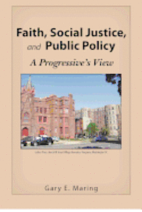 Gary Maring - Faith, Social Justice, and Public Policy: A Progressive's View, Häftad