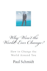 bokomslag Why Won't the World Ever Change?: How to Change the World Around You