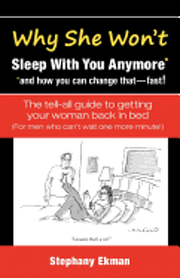 bokomslag Why She Won't Sleep With You Anymore*: *and how you can change that-fast!