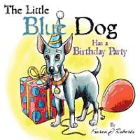 bokomslag The Little Blue Dog Has a Birthday Party: The story of a lovable dog named Louie who teaches us about sharing, kindness and hope.