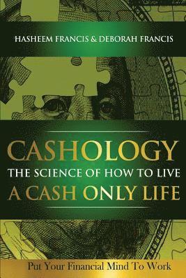 bokomslag CASHOLOGY The Science of How To Live A CASH ONLY Life: Put Your Financial Mind To Work