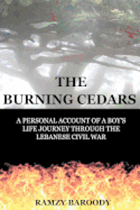 bokomslag The Burning Cedars: A Personal Account of a Boy's Life Journey Through The Lebanese Civil War