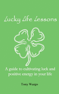 bokomslag Lucky Life Lessons: A guide to cultivating luck and positive energy in your life