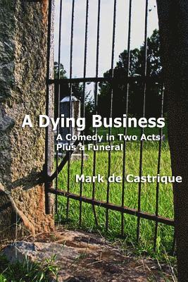 bokomslag A Dying Business: A Comedy in Two Acts - Plus a Funeral