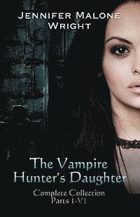 bokomslag The Vampire Hunter's Daughter The Complete Collection
