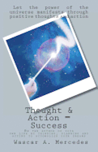 bokomslag Thought & Action = Success: Be the author of your own future by thinking, planning and acting to accomplish your dreams