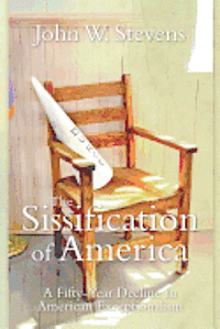 bokomslag The Sissification Of America: A Fifty-Year Decline In American Exceptionalism