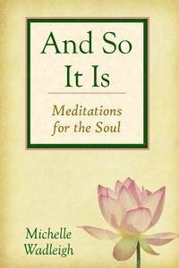 . . . and So It Is: Meditations for the Soul 1