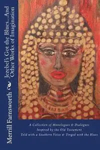 Merrill Farnsworth - Jezebel's Got the Blues...And Other Works of Imagination: A Collection of Monologues and Dialogues Inspired by the Old Testament, Told with a Southern, Häftad. Tillgänglighet: Lägg i varukorg