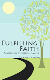 Charles S. Mims - Fulfilling Faith: A Journey Through James, Häftad