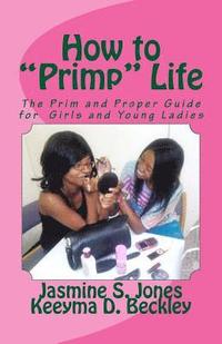 bokomslag How to Primp Life: The Prim and Proper Guide for Young Ladies
