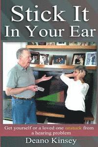 Stick it in Your Ear: Get yourself or a loved one unstuck from a hearing problem 1