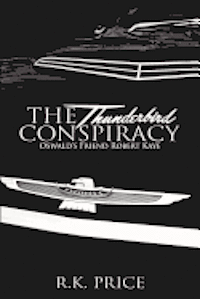 R. K. Price - The Thunderbird Conspiracy: 50th Anniversary of JFK murder, Häftad
