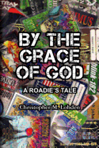 bokomslag By The Grace of God, A Roadie's Tale