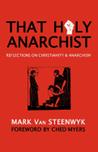 bokomslag That Holy Anarchist: Reflections on Christianity & Anarchism