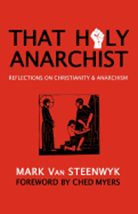 That Holy Anarchist: Reflections on Christianity & Anarchism 1