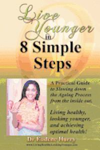 bokomslag Live Younger in 8 Simple Steps: A practical guide to slowing down aging process from the inside out