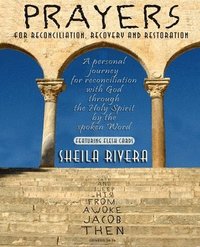bokomslag Prayers for Reconciliation, Recovery and Restoration: A personal journey for reconciliation with God through the Holy Spirit by the spoken Word