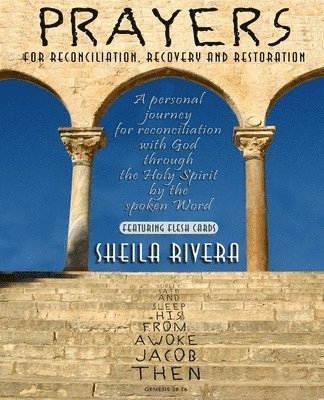 Sheila M. Rivera - Prayers for Reconciliation, Recovery and Restoration: A personal journey for reconciliation with God through the Holy Spirit by the spoken Word, Häftad