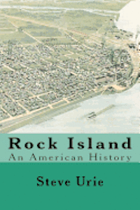 Steve Urie - Rock Island: An American History, Häftad
