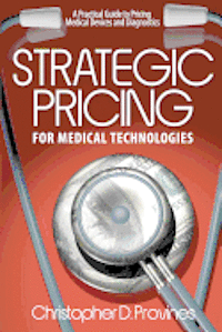 bokomslag Strategic Pricing for Medical Technologies: A Practical Guide to Pricing Medical Devices & Diagnostics